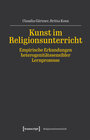 Buchcover Kunst im Religionsunterricht – Empirische Erkundungen heterogenitätssensibler Lernprozesse