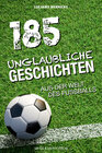 Buchcover 185 unglaubliche Geschichten aus der Welt des Fußballs