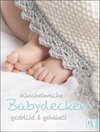 Buchcover Kuschelweiche Babydecken gestrickt & gehäkelt