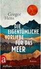 Buchcover Die eigentümliche Vorliebe für das Meer - Gregor Hens (ePub)