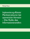 Buchcover Implementierung effizienter Marktstrukturen bei asymmetrischer Information - Die Rolle des Informationstransfers