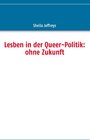 Buchcover Lesben in der Queer-Politik: ohne Zukunft
