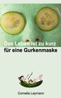 Buchcover Das Leben ist zu kurz für eine Gurkenmaske