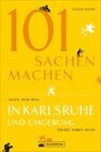 Buchcover 101 Sachen machen – Alles, was man in Karlsruhe und Umgebung erlebt haben muss