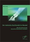 Buchcover Der stationäre Buchhandel im Wandel: Wie das Internet den deutschen Buchmarkt verändert