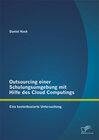 Buchcover Outsourcing einer Schulungsumgebung mit Hilfe des Cloud Computings: Eine kostenbasierte Untersuchung