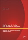 Buchcover Die Verlage S. Fischer und Rowohlt im Vergleich: Belletristik und Verlegerpersönlichkeiten im Wandel der Zeit