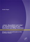 Buchcover „Leben, Gesundheit und Liebe“ als zentrale Kategorien des Schreibens bei Arthur Schnitzler: Dekadenz und Lebensphilosoph