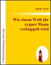 Buchcover Wie einem Weib jhr eygner Mann verkuppelt wird