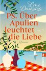 Buchcover PS. Über Apulien leuchtet die Liebe: Roman | Ein traumhafter Liebesroman voller Kulinarik, Keramik und dem Zauber eines 