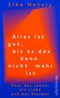 Buchcover Alles ist gut, bis es das dann nicht mehr ist - Elke Naters (ePub)