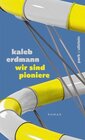 Buchcover wir sind pioniere: Roman | Lit.Cologne Debütpreis 2024: Liebe in Zeiten absoluter Selbstverantwortlichkeit