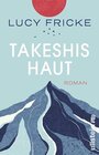 Buchcover Takeshis Haut: Roman | »Zauberhaft, hochpoetisch … und hemmungslos realistisch.« – Deutschlandfunk Kultur