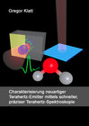 Buchcover Charakterisierung neuartiger Terahertz-Emitter mittels schneller, präziser Terahertz-Spektroskopie
