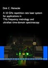 Buchcover A 10 GHz repetition rate laser system for applications in THz frequency metrology and ultrafast time-domain spectroscopy