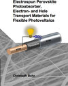 Buchcover Electrospun Perovskite Photoabsorber, Electron- and Hole Transport Materials for Flexible Photovoltaics