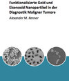Buchcover Funktionalisierte Gold und Eisenoxid Nanopartikel in der Diagnostik Maligner Tumore