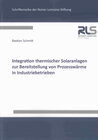Buchcover Integration thermischer Solaranlagen zur Bereitstellung von Prozesswärme in Industriebetrieben