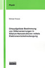 Buchcover Ortsaufgelöste Bestimmung von Gitterverzerrungen in Silizium-Nanostrukturen mittels Elektronenrückstreubeugung