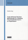 Buchcover Trade-off-based Decision Methodology for Adopting Cloud-based Services in an Organization