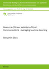 Buchcover Resource-Efficient Vehicle-to-Cloud Communications Leveraging Machine Learning