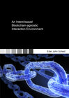 Buchcover An Intent-based Blockchain-agnostic Interaction Environment