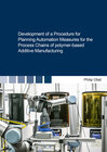 Buchcover Development of a Procedure for Planning Automation Measures for the Process Chains of polymer-based Additive Manufacturi