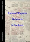 Buchcover Auf Richard Wagners Spuren / Richard Wagners Wohnorte in Sachsen 1813 – 1849