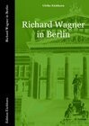 Buchcover Auf Richard Wagners Spuren / Richard Wagner in Berlin
