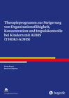Buchcover Therapieprogramm zur Steigerung von Organisationsfähigkeit, Konzentration und Impulskontrolle bei Kindern mit ADHS (THOK