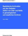 Buchcover Baptistische Archivalien aus den Gebieten östlich von Oder und Neiße in genealogischen und staatlichen Archiven