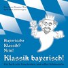 Buchcover Bayerische Klassik? Nein! Klassik bayerisch!