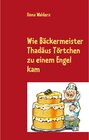 Buchcover Wie Bäckermeister Thadäus Törtchen zu einem Engel kam