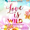 Buchcover Love Is Wild – Uns gehört die Welt (Love-Is-Reihe 3)