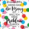 Buchcover Wenn das die Lösung ist, will ich mein Problem zurück
