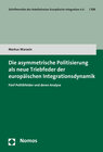 Buchcover Die asymmetrische Politisierung als neue Triebfeder der europäischen Integrationsdynamik