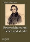 Buchcover Robert Schumanns Leben und Werke. Heinrich Reimann
