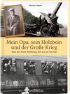 Buchcover Mein Opa, sein Holzbein und der Große Krieg