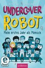 Buchcover Undercover Robot – Mein erstes Jahr als Mensch