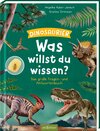 Buchcover Was willst du wissen? Das große Fragen- und Antwortenbuch – Dinosaurier