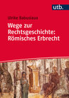 Buchcover Wege zur Rechtsgeschichte: Römisches Erbrecht