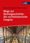 Buchcover Wege zur Rechtsgeschichte: Die rechtshistorische Exegese
