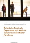 Buchcover Ästhetische Praxis als Gegenstand und Methode kulturwissenschaftlicher Forschung
