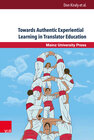 Buchcover Towards Authentic Experiential Learning in Translator Education
