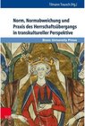 Buchcover Norm, Normabweichung und Praxis des Herrschaftsübergangs in transkultureller Perspektive