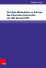 Buchcover Kirchliche Minderheiten im Schatten der lutherischen Reformation vor 1517 bis nach 2017