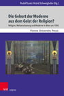 Buchcover Die Geburt der Moderne aus dem Geist der Religion?