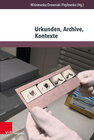 Buchcover Urkunden, Archive, Kontexte