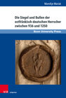 Buchcover Die Siegel und Bullen der ostfränkisch-deutschen Herrscher zwischen 936 und 1250