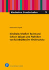 Buchcover Kindheit zwischen Recht und Schutz: Wissen und Praktiken von Fachkräften im Kinderschutz